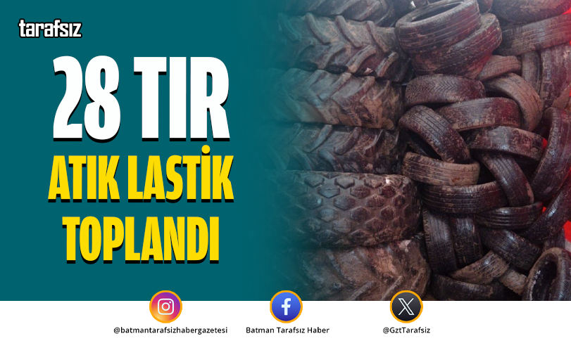 28 TIR ATIK LASTİK TOPLANDI
