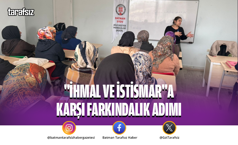 “İHMAL VE İSTİSMAR”A KARŞI FARKINDALIK ADIMI