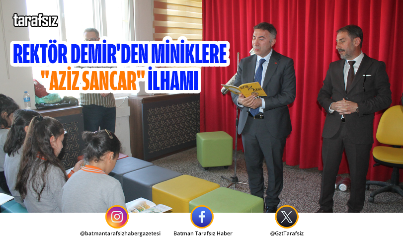 Rektör Demir’den Miniklere “Aziz Sancar” İlhamı