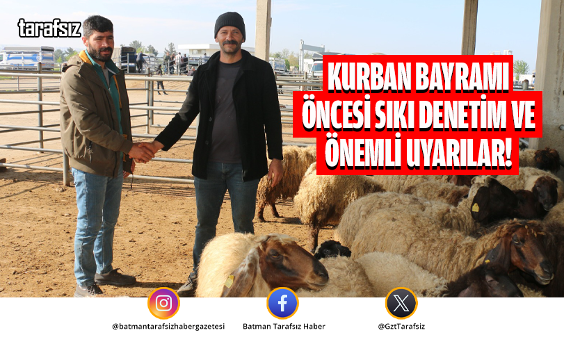 Kurban Bayramı Öncesi Sıkı Denetim ve Önemli Uyarılar!