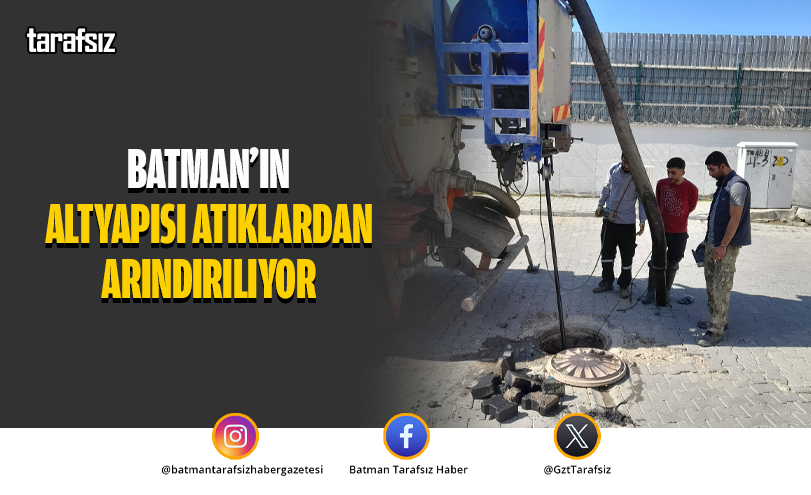 Batman’ın Altyapısı Atıklardan Arındırılıyor