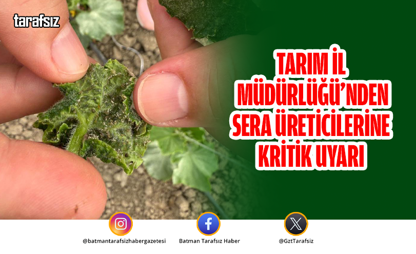 Tarım İl Müdürlüğü’nden Sera Üreticilerine Kritik Uyarı
