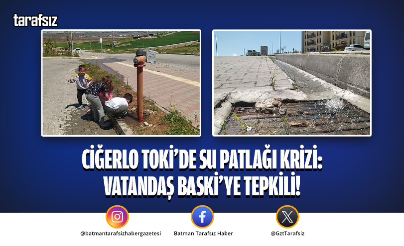 Ciğerlo TOKİ’de Su Patlağı Krizi: Vatandaş BASKİ’ye Tepkili!