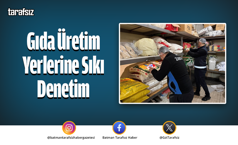 Gıda Üretim Yerlerine Sıkı Denetim
