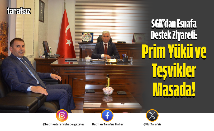 SGK’dan Esnafa Destek Ziyareti: Prim Yükü ve Teşvikler Masada!
