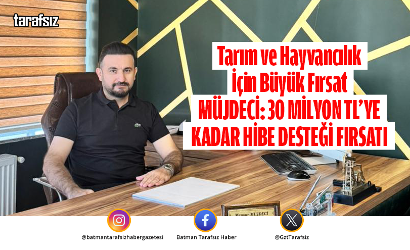 MÜJDECİ: “30 MİLYON TL’YE KADAR HİBE DESTEĞİ FIRSATI”