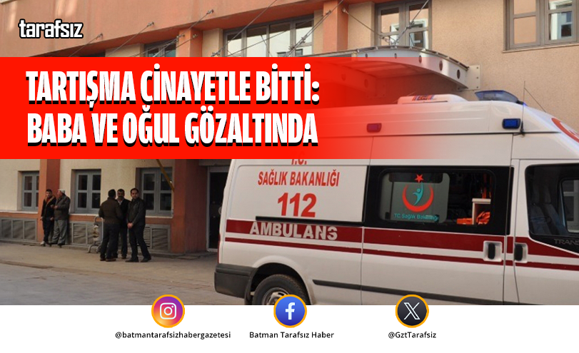 Tartışma Cinayetle Bitti: Baba ve Oğul Gözaltında