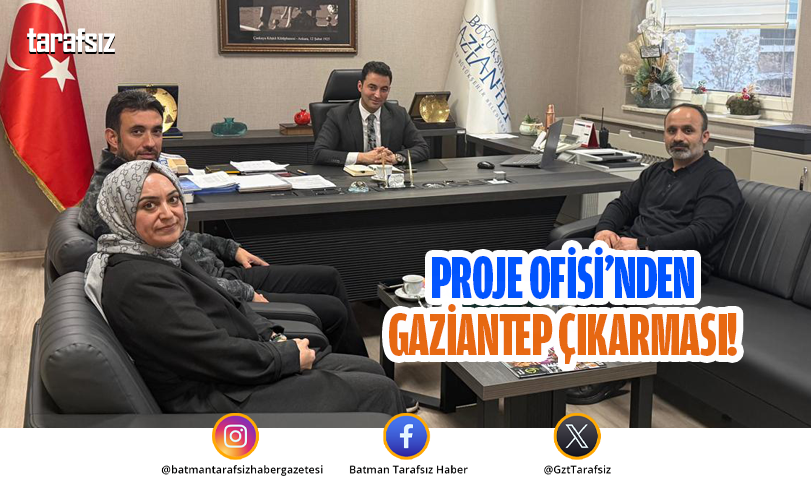 PROJE OFİSİ’NDEN GAZİANTEP ÇIKARMASI!