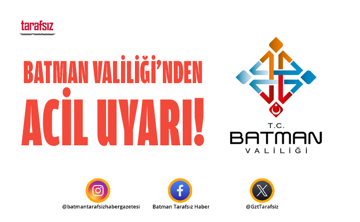 BATMAN VALİLİĞİ’NDEN ACİL UYARI!