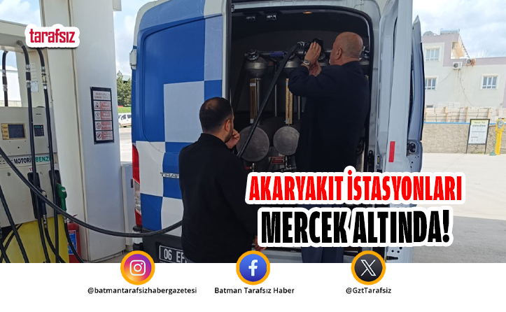 AKARYAKIT İSTASYONLARI MERCEK ALTINDA!