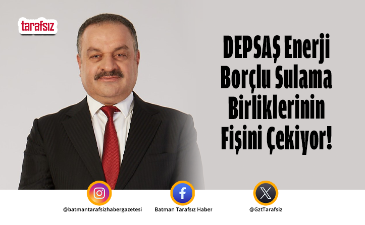 DEPSAŞ Enerji Borçlu Sulama Birliklerinin Fişini Çekiyor!