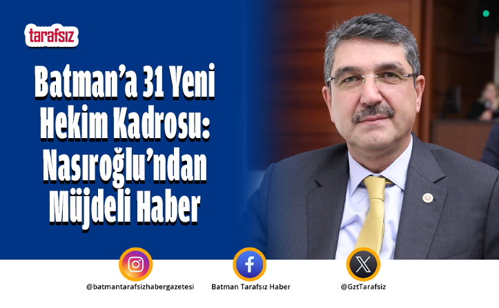 Batman’a 31 Yeni Hekim Kadrosu: Nasıroğlu’ndan Müjdeli Haber