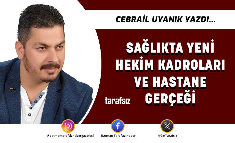 SAĞLIKTA YENİ HEKİM KADROLARI VE HASTANE GERÇEĞİ