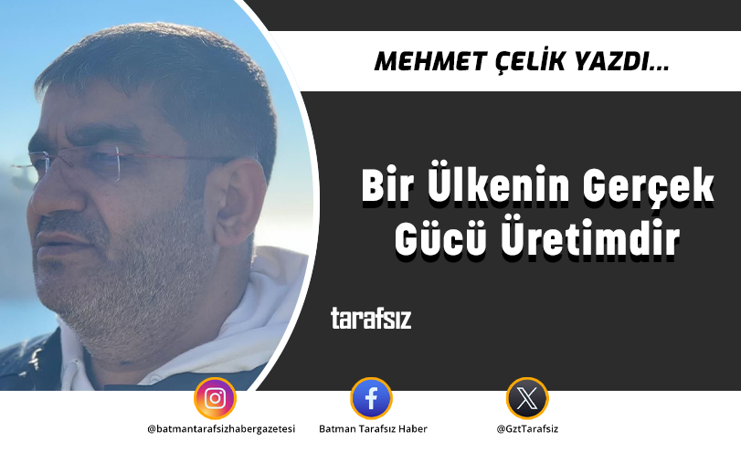 Bir Ülkenin Gerçek Gücü Üretimdir