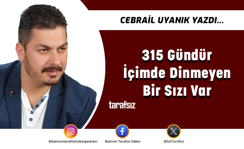 315 Gündür İçimde Dinmeyen Bir Sızı Var