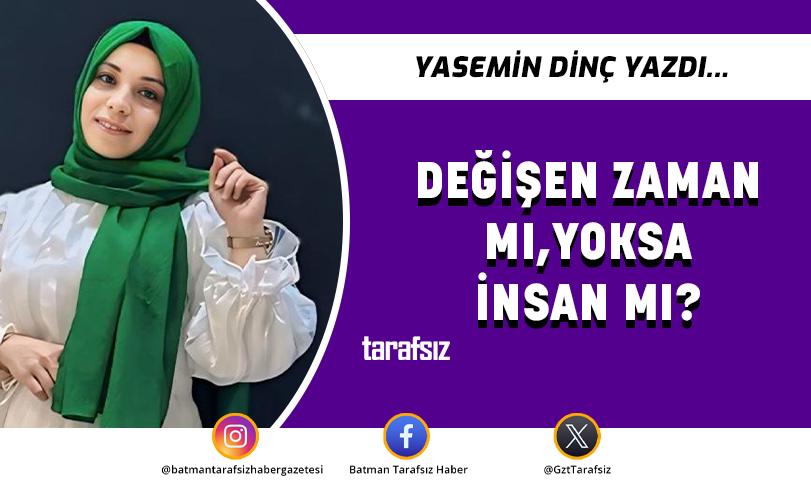 DEĞİŞEN ZAMAN MI,YOKSA İNSAN MI?