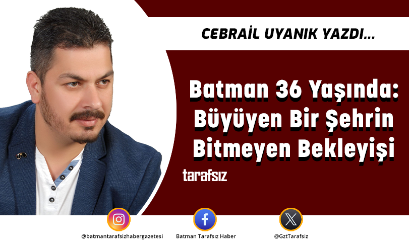Batman 36 Yaşında: Büyüyen Bir Şehrin Bitmeyen Bekleyişi