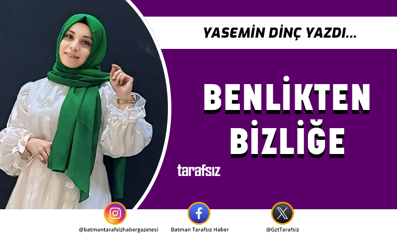 BENLİKTEN BİZLİĞE