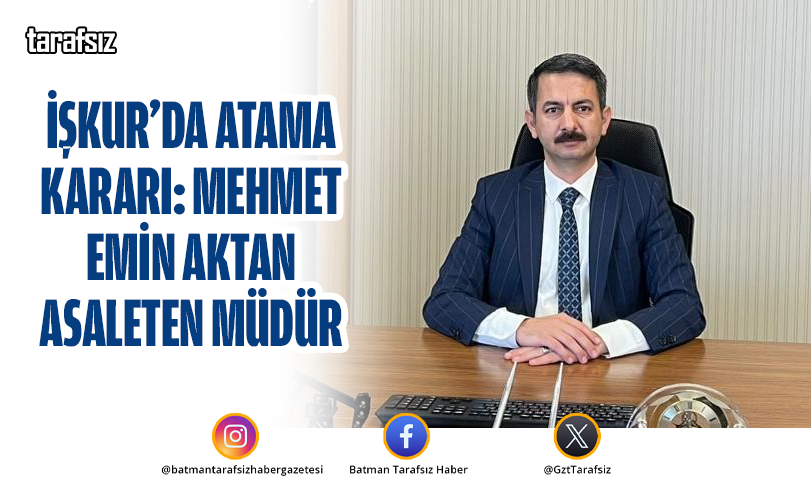 İŞKUR’da Atama Kararı: Mehmet Emin Aktan Asaleten Müdür