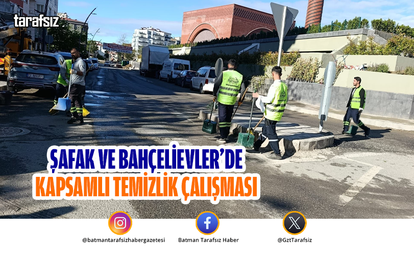 Şafak ve Bahçelievler’de Kapsamlı Temizlik Çalışması