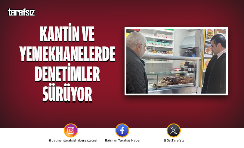 Kantin Ve Yemekhanelerde Denetimler Sürüyor