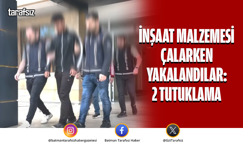 İnşaat Malzemesi Çalarken Yakalandılar: 2 Tutuklama