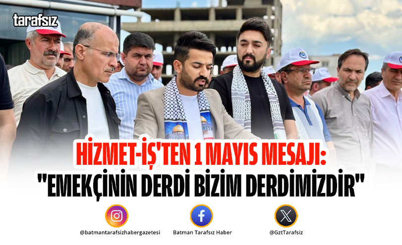 Hizmet-İş’ten 1 Mayıs Mesajı: “Emekçinin Derdi Bizim Derdimizdir”