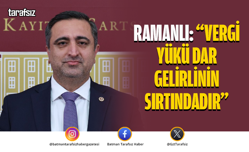 Ramanlı: “Vergi Yükü Dar Gelirlinin Sırtındadır”