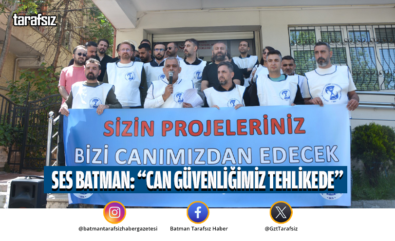 SES Batman: “Can Güvenliğimiz Tehlikede”