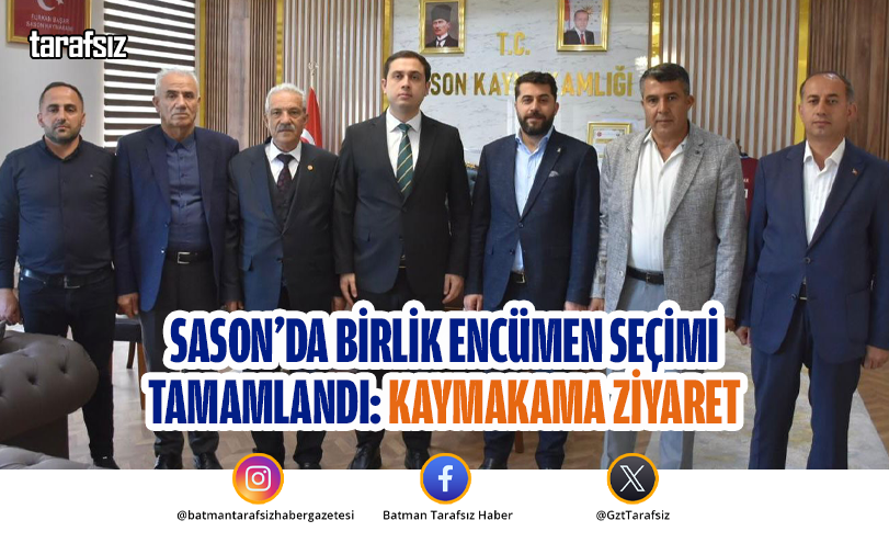 Sason’da Birlik Encümen Seçimi Tamamlandı: Kaymakama Ziyaret