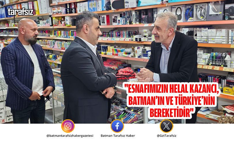 “Esnafımızın Helal Kazancı, Batman’ın ve Türkiye’nin Bereketidir”