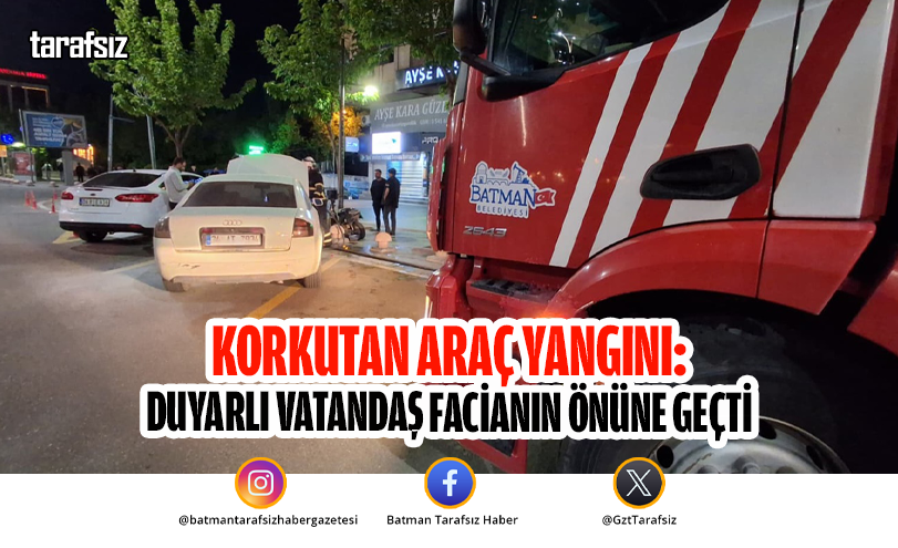Korkutan Araç Yangını: Duyarlı Vatandaş Facianın Önüne Geçti