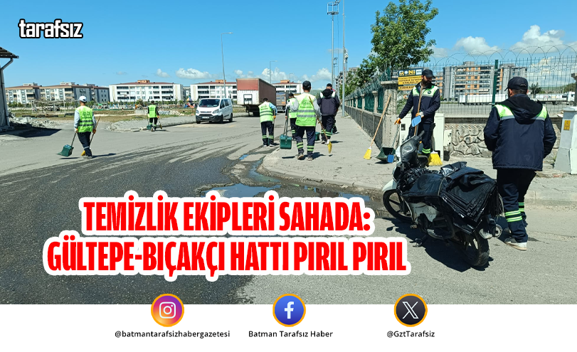 Temizlik Ekipleri Sahada: Gültepe-Bıçakçı Hattı Pırıl Pırıl