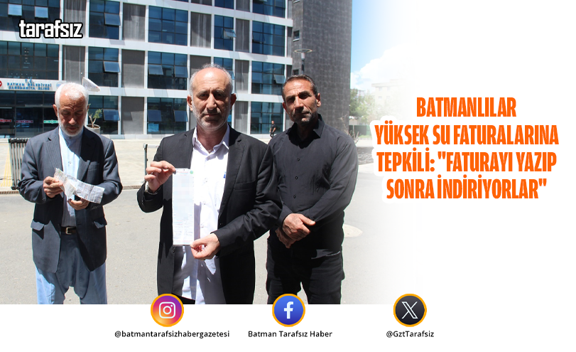 Batmanlılar Yüksek Su Faturalarına Tepkili: “Faturayı Yazıp Sonra İndiriyorlar”