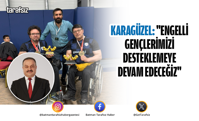 Karagüzel: “Engelli Gençlerimizi Desteklemeye Devam Edeceğiz”
