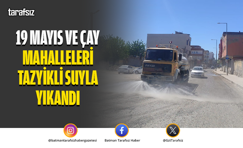 19 Mayıs ve Çay Mahalleleri Tazyikli Suyla Yıkandı