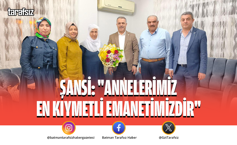 Şansi: “Annelerimiz En Kıymetli Emanetimizdir”