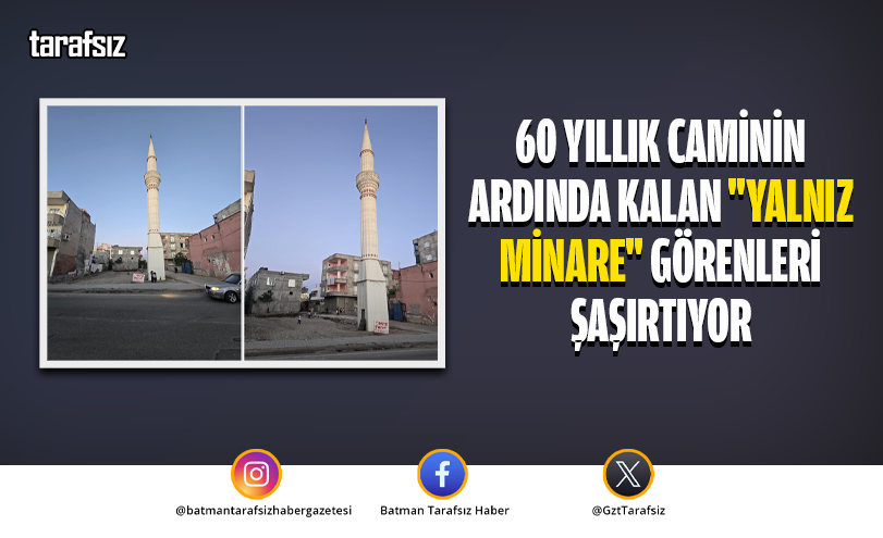 60 Yıllık Caminin Ardında Kalan “Yalnız Minare” Görenleri Şaşırtıyor