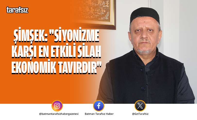 Şimşek: “Siyonizme Karşı En Etkili Silah Ekonomik Tavırdır”