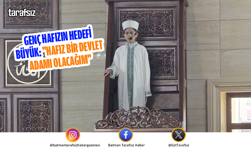 Genç Hafızın Hedefi Büyük: “Hafız Bir Devlet Adamı Olacağım”