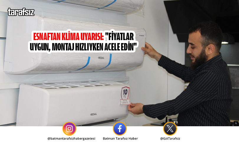 Esnaftan Klima Uyarısı: “Fiyatlar Uygun, Montaj Hızlıyken Acele Edin”