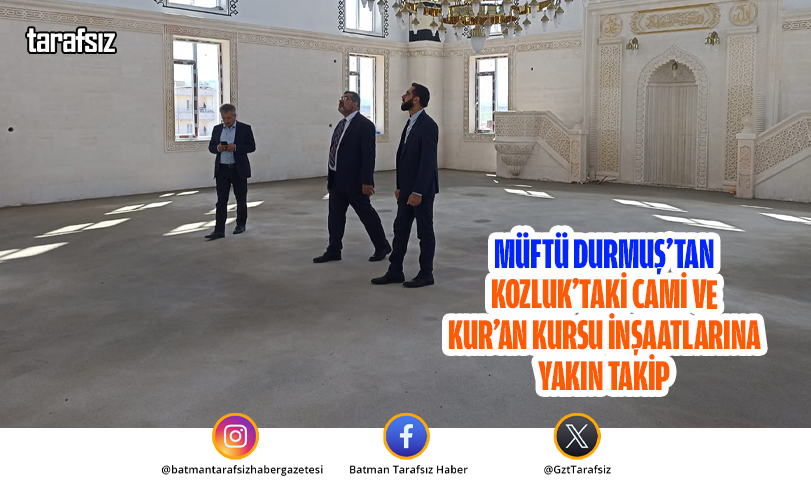 Müftü Durmuş’tan Kozluk’taki Cami ve Kur’an Kursu İnşaatlarına Yakın Takip