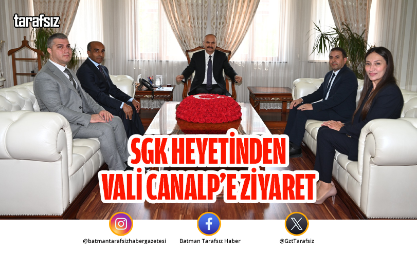 SGK Heyetinden Vali Canalp’e Ziyaret