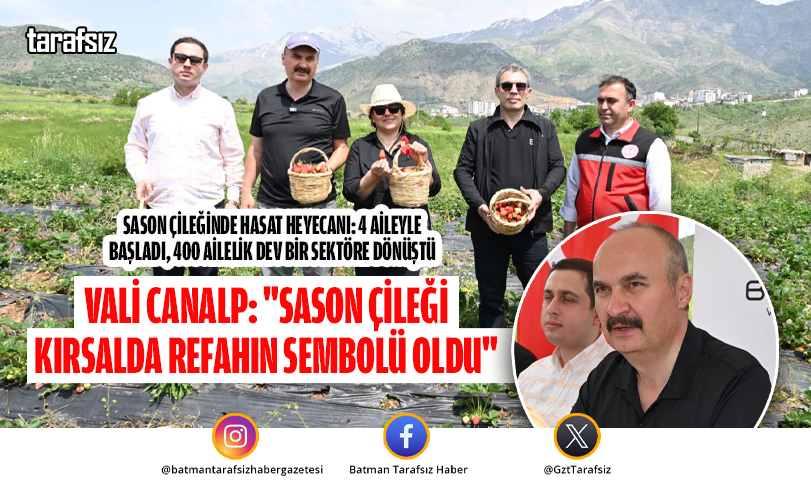 Vali Canalp: “Sason Çileği Kırsalda Refahın Sembolü Oldu”