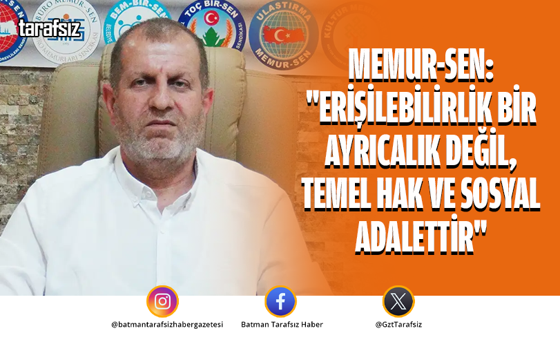 Memur-Sen: “Erişilebilirlik Bir Ayrıcalık Değil, Temel Hak ve Sosyal Adalettir”