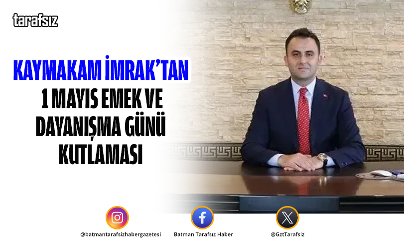 Kaymakam İmrak’tan 1 Mayıs Emek ve Dayanışma Günü Kutlaması