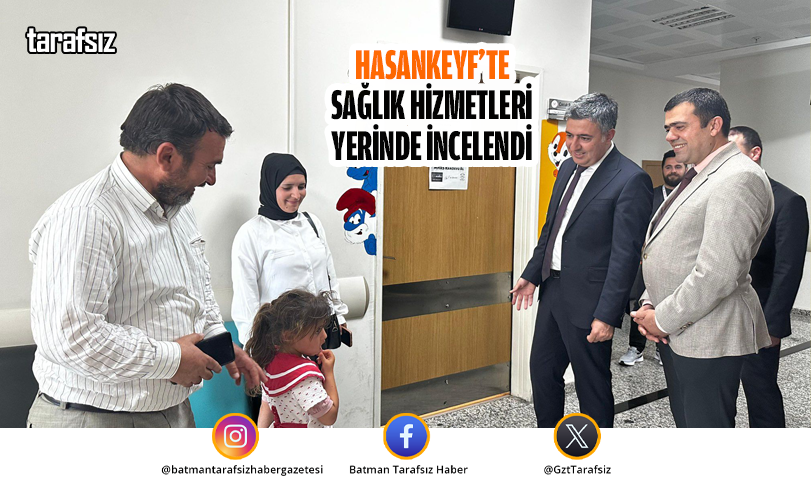 Hasankeyf’te Sağlık Hizmetleri Yerinde İncelendi