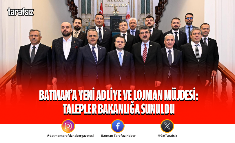 Batman’a Yeni Adliye ve Lojman Müjdesi: Talepler Bakanlığa Sunuldu