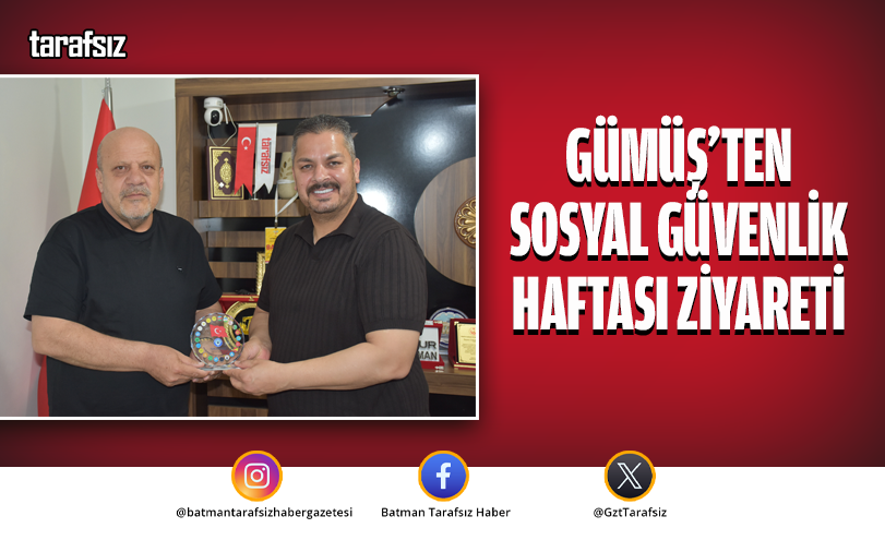 Gümüş’ten Sosyal Güvenlik Haftası Ziyareti