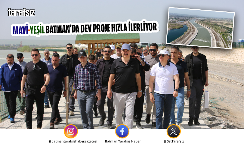 Mavi-Yeşil Batman’da Dev Proje Hızla İlerliyor
